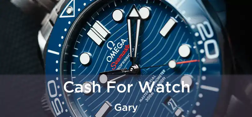  Cash For Watch Gary